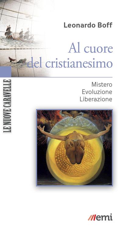 Al cuore del cristianesimo. Mistero. Evoluzione. Liberazione - Leonardo Boff,Giovanni Munari - ebook