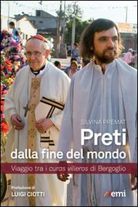 Preti dalla fine del mondo. Viaggio tra i curas villeros di Bergoglio - Silvina Premat - copertina