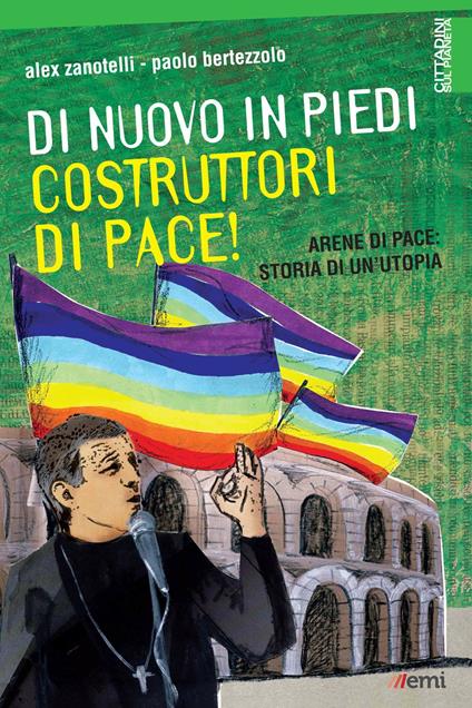 Di nuovo in piedi, costruttori di pace! Arene di pace: storia di un'utopia - Paolo Bertezzolo,Alex Zanotelli - ebook