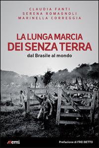 La lunga marcia dei senza terra. Dal Brasile al mondo - Claudia Fanti,Marinella Correggia,Serena Romagnoli - copertina