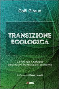 Transizione ecologica. La finanza a servizio della nuova frontiera dell'economia - Gaël Giraud - copertina