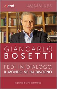 Fedi in dialogo, il mondo ne ha bisogno. Il punto di vista di un laico - Giancarlo Bosetti - copertina