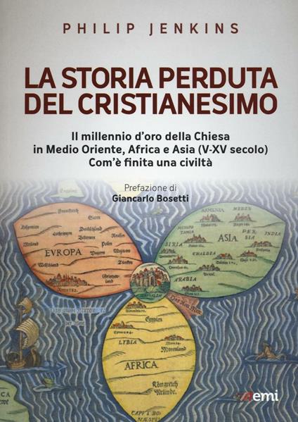 La storia perduta del cristianesimo. Il millennio d'oro della Chiesa in Medio Oriente, Africa e Asia (V-XV sec.). Come è finita una civiltà - Philip Jenkins - copertina