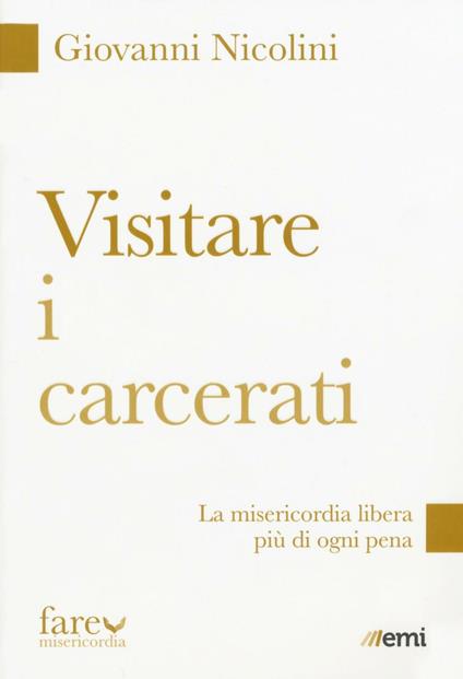 Visitare i carcerati. La misericordia libera più di ogni pena - Giovanni Nicolini - copertina