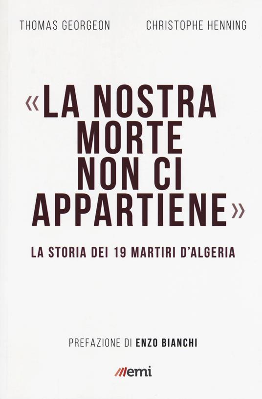 La nostra morte non ci appartiene. La storia dei 19 martiri d'Algeria - Thomas Gergeon,Christophe Henning - copertina