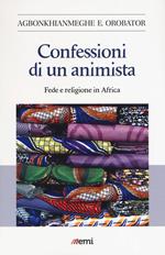 Confessioni di un animista. Fede e religione in Africa