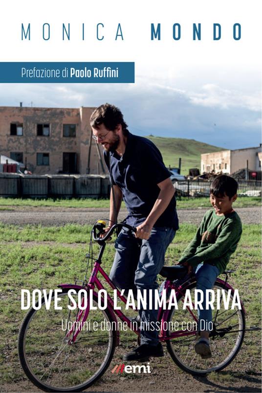 Dove solo anima arriva. Uomini e donne in missione con Dio - Monica Mondo - ebook