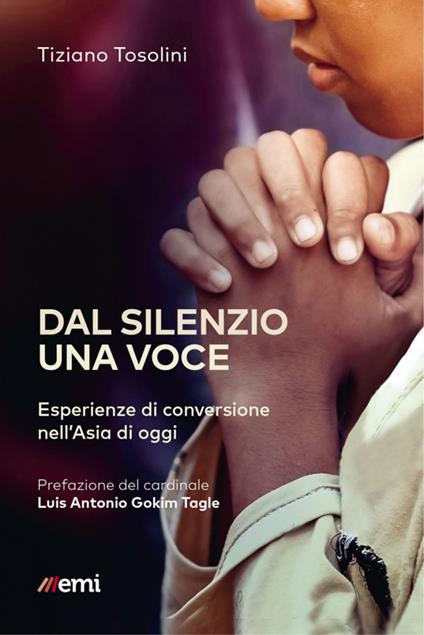 Dal silenzio una voce. Esperienze di conversione nell'Asia di oggi - Tiziano Tosolini - ebook