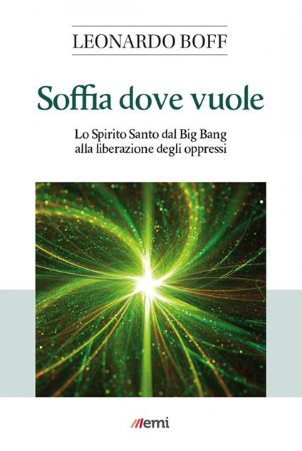 Soffia dove vuole. Lo Spirito Santo dal Big Bang alla liberazione degli oppressi - Leonardo Boff,Pier Maria Mazzola - ebook