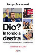 Dio? In fondo a destra. Perché i populismi sfruttano il cristianesimo