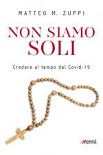 Non siamo soli. Credere al tempo del Covid-19