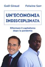 Un' economia indisciplinata. Riformare il capitalismo dopo la pandemia