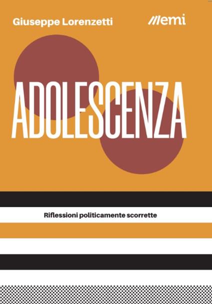 Adolescenza. Riflessioni politicamente scorrette - Giuseppe Lorenzetti - copertina