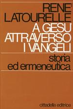 A Gesù attraverso i vangeli: storia ed ermeneutica