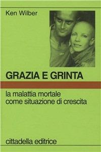 Grazia e grinta. La malattia mortale come situazione di crescita - Ken Wilber - copertina