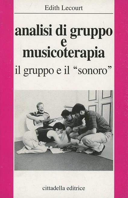 Analisi di gruppo e musicoterapia. Il gruppo e il sonoro - Edith Lecourt - copertina