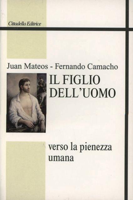 Il figlio dell'uomo. Verso la pienezza umana - Juan Mateos,Fernando Camacho - copertina