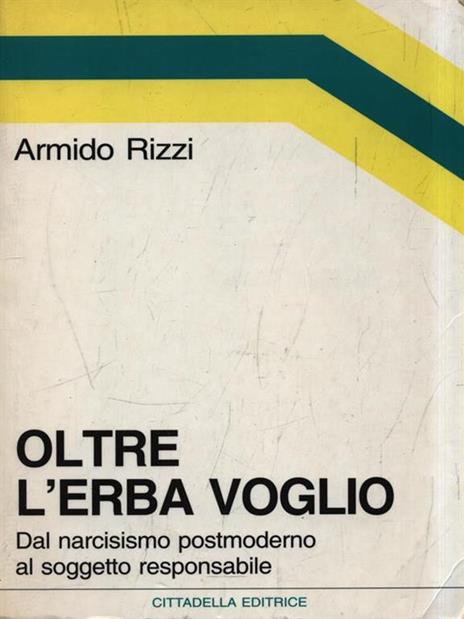 Oltre l'erba voglio. Dal narcisismo postmoderno al soggetto responsabile - Armido Rizzi - 2