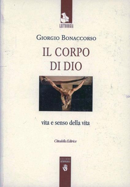 Il corpo di Dio. Vita e senso della vita - Giorgio Bonaccorso - copertina