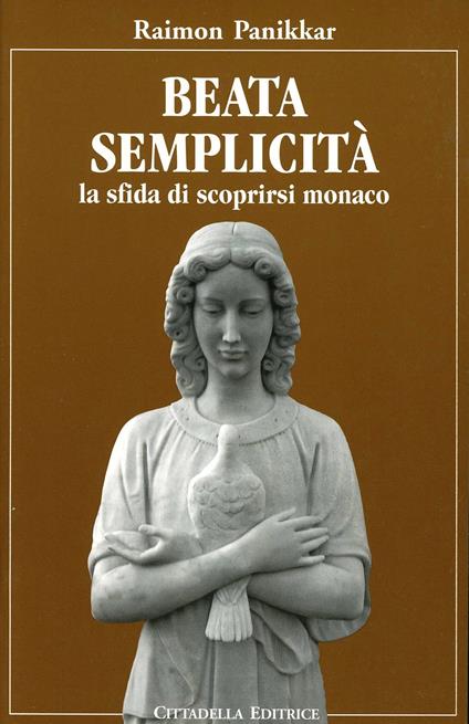 Beata semplicità. La sfida di scoprirsi monaco - Raimon Panikkar - copertina