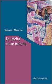 La laicità come metodo. Ragioni e modi per vivere insieme - Roberto Mancini - copertina