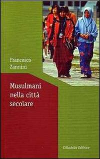 Musulmani nella città secolare - Francesco Zannini - copertina