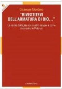 Rivestitevi dell'armatura di Dio... La nostra battaglia non contro sangue e carne ma contro le Potenze - Giuseppe Montano - copertina