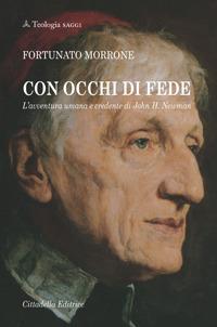 Con occhi di fede. L'avventura umana e credente di John H. Newman - Fortunato Morrone - copertina