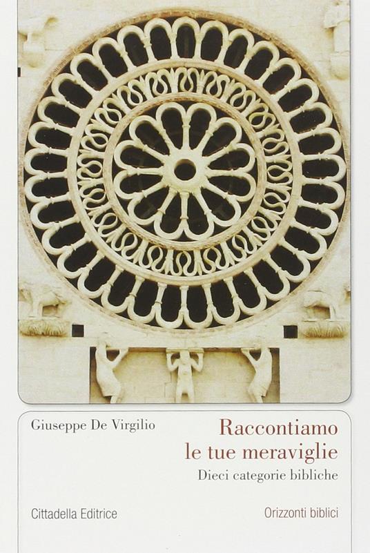 Raccontiamo le tue meraviglie. Dieci categorie bibliche - Giuseppe De Virgilio - copertina