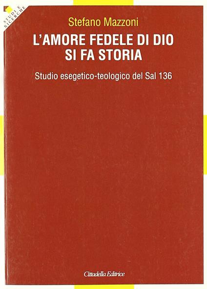 L' amore fedele di Dio si fa storia. Studio esegetico-teologico del Sal 136 - Stefano Mazzoni - copertina