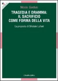 Tragedia e dramma: il sacrificio come forma della vita. La proposta di Ghislain Lafont - Nicola Gardusi - copertina