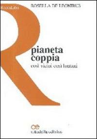 Pianeta coppia. Così vicini così lontani - Rosella De Leonibus - copertina