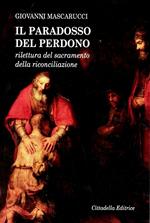 Il paradosso del perdono. Rilettura del sacramento della Riconciliazione