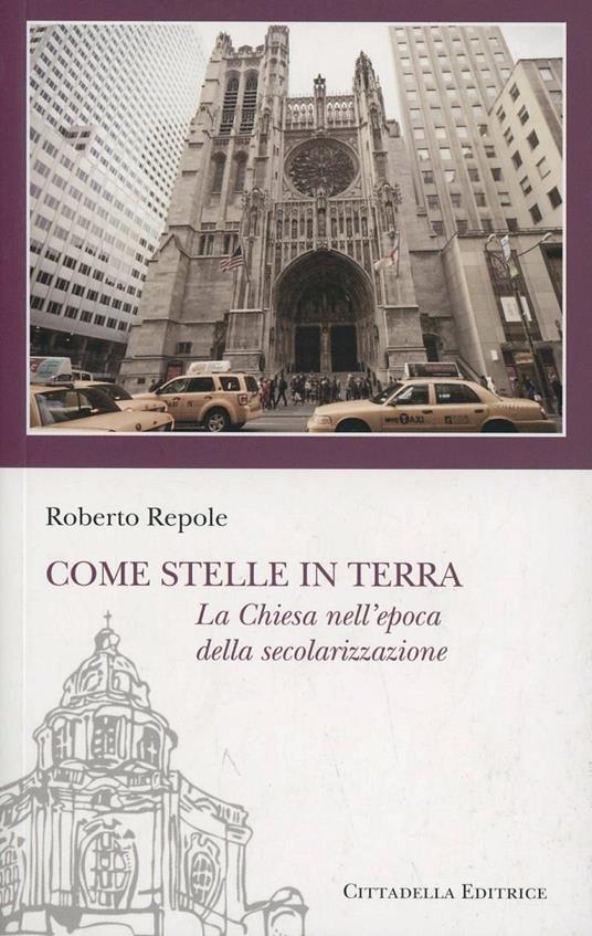 Come stelle in terra. La Chiesa nell'epoca della secolarizzazione - Roberto Repole - copertina