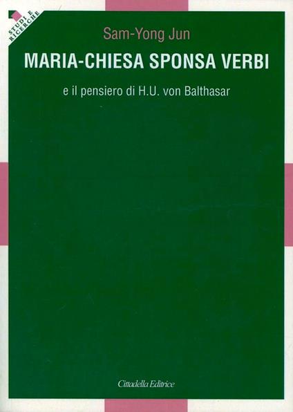 Maria-Chiesa Sponsa verbi e il pensiero di H. U. von Balthasar - Jun Sam-Yong - copertina
