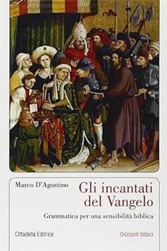 Gli incantati del Vangelo. Grammatica per una sensibilità biblica - Marco D'Agostino - copertina