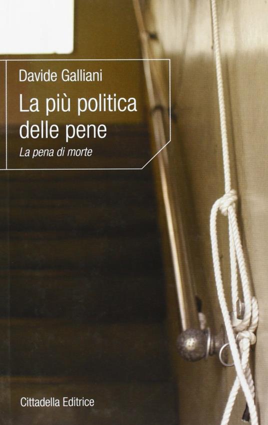 La più politica delle pene. La pena di morte - Davide Galliani - copertina