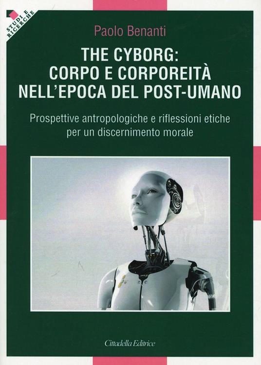 The cyborg: corpo e corporeità nell'epoca del post-umano - Paolo Benanti - copertina
