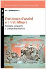 Francesco di Assisi e i Frati Minori. Nascita ed espansione di un'esperienza religiosa