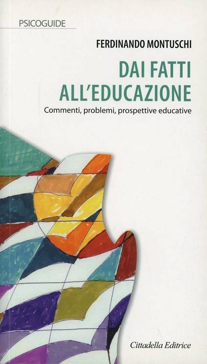 Dai fatti all'educazione. Commenti, problemi, prospettive educative - Ferdinando Montuschi - copertina