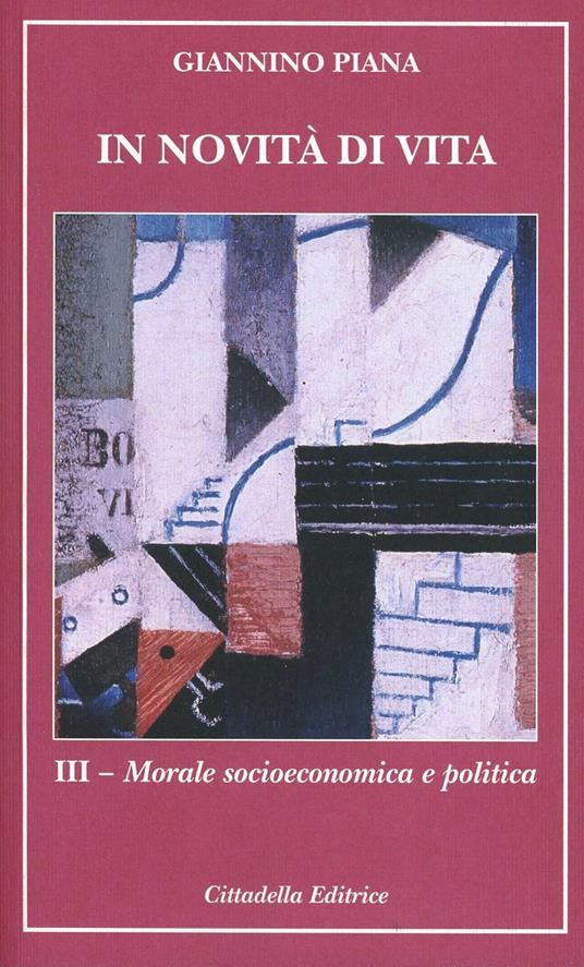 In novità di vita. Vol. 3: Morale socioeconomica e politica - Giannino Piana - copertina