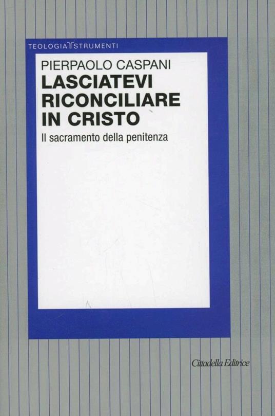 Lasciatevi riconciliare in Cristo. Il sacramento della penitenza - Pierpaolo Caspani - copertina