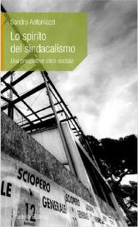 Lo spirito del sindacalismo. Una prospettiva etico-sociale - Sandro Antoniazzi - copertina