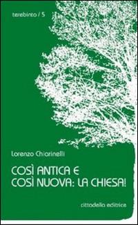 Così antica e così nuova: la Chiesa! - Lorenzo Chiarinelli - copertina