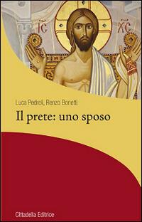 Il prete: uno sposo - Luca Pedroli,Renzo Bonetti - copertina