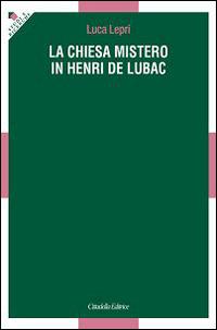 La chiesa mistero in Henri De Lubac - Luca Lepri - copertina