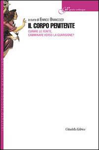 Il corpo penitente. Curare le ferite, camminare verso la guarigione? - copertina