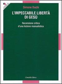 L' impeccabile libertà di Gesù. Recensione critica d'una lezione manualistica - Simone Duchi - copertina