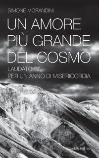 Un amore più grande del cosmo. «Laudato sì'» per un anno di misericordia - Simone Morandini - copertina