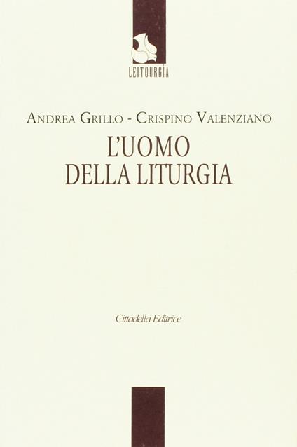 L' uomo della liturgia - Andrea Grillo,Crispino Valenziano - copertina